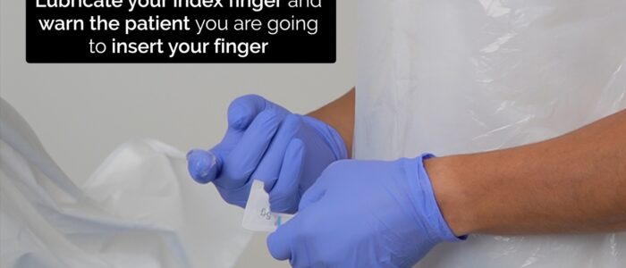 Rectal (PR) examination - lubricate finger